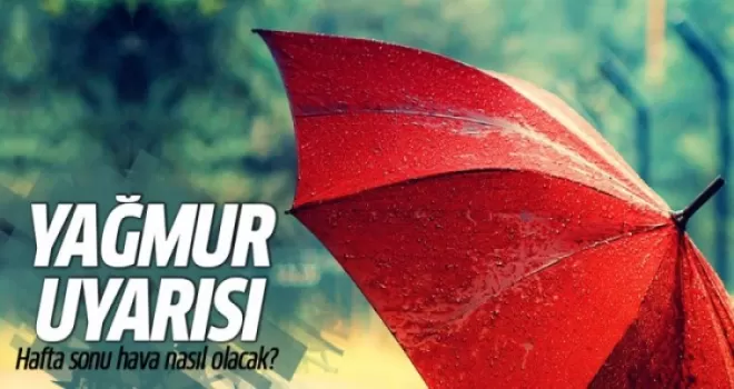 Meteoroloji'den yağmur uyarısı! Hafta sonu hava nasıl olacak?