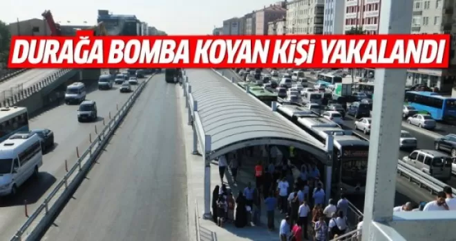 Metrobüs durağına bomba koyan şahıs yakalandı