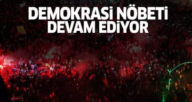 Meydanlarda 'demokrasi nöbeti' devam ediyor
