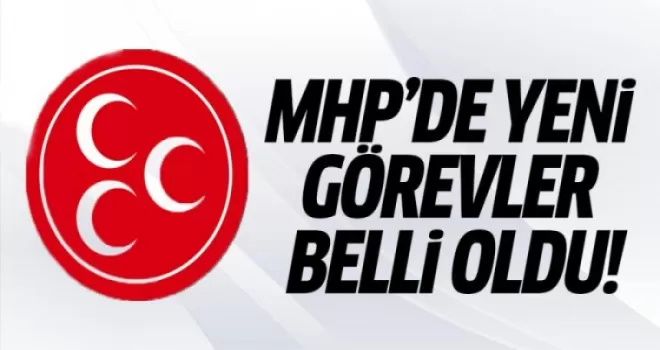 MHP'de Yeni Görevler Belli Oldu