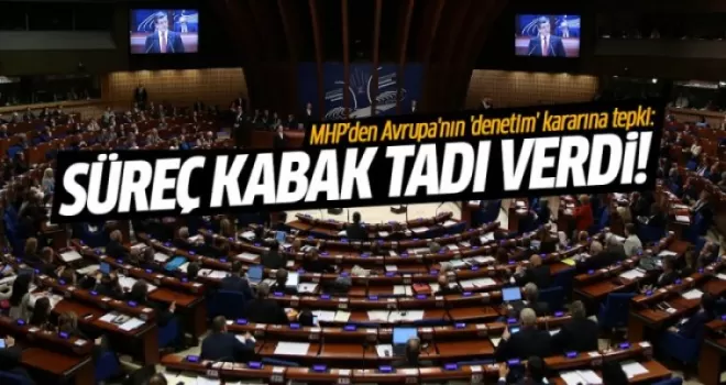 MHP'den Avrupa'nın 'denetim' kararına tepki: Süreç kabak tadı verdi