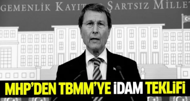 MHP'den TBMM'ye idam teklifi