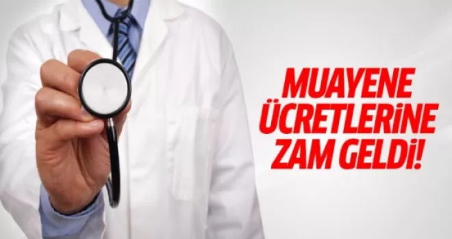 Muayene ücretlerine zam geldi!
