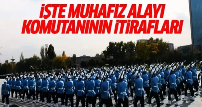 Muhafız Alayı komutanının itirafları