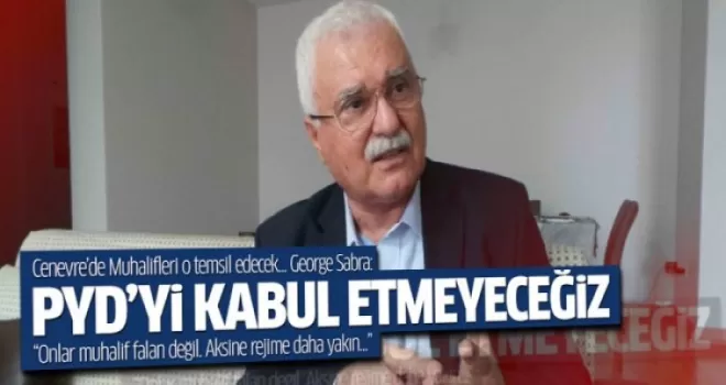 Muhaliflerin Cenevre temsilcisi Sabra: PYD'yi kabul etmeyeceğiz