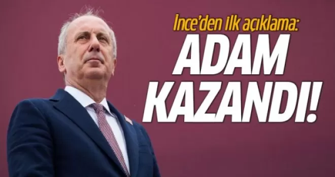 Muharrem İnce'den ilk açıklama: Adam kazandı