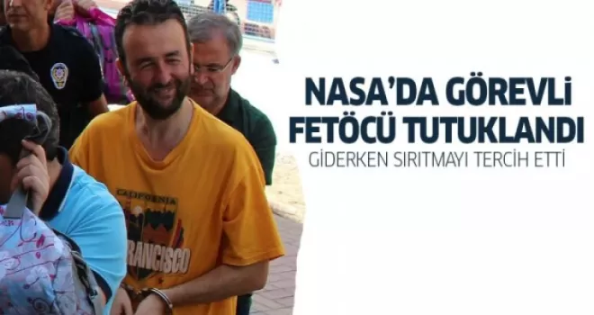 NASA'nın FETÖ'cüsü yakalandı