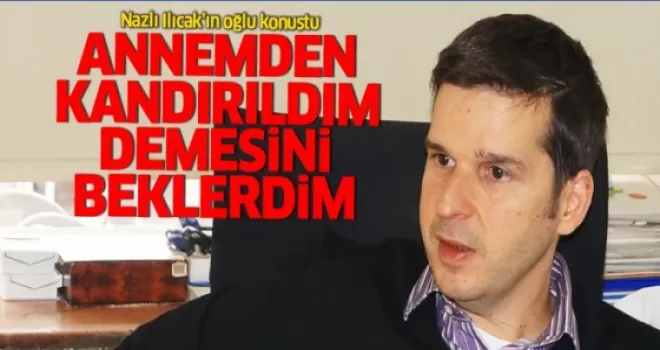 Nazlı Ilıcak'ın oğlu konuştu