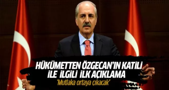 Numan Kurtulmuş'tan ‘Özgecan'ın katili’yle ilgili ilk açıklama!
