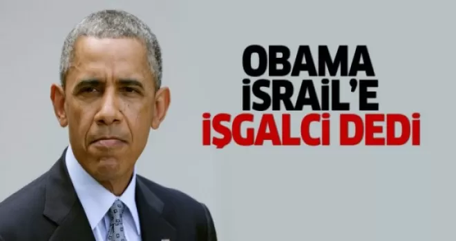 Obama İsrail'e 'işgalci' dedi
