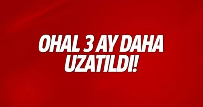 OHAL 3 ay daha uzatıldı!