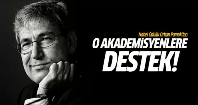 Orhan Pamuk'tan o akademisyenlere destek