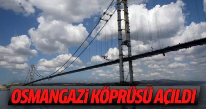 Osmangazi Köprüsü açıldı