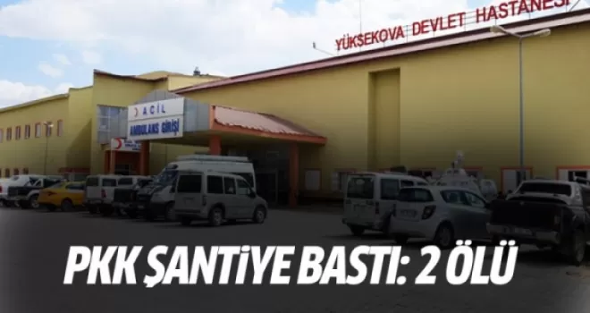 PKK'lılar şantiyeye saldırdı: 2 ölü