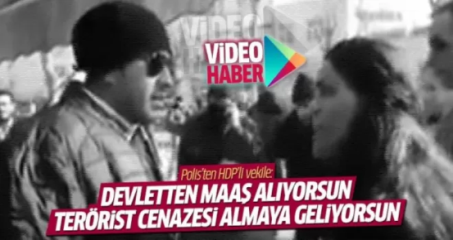Polisten PKK'lı cenazesi almaya giden HDP'li vekile tokat gibi sözler