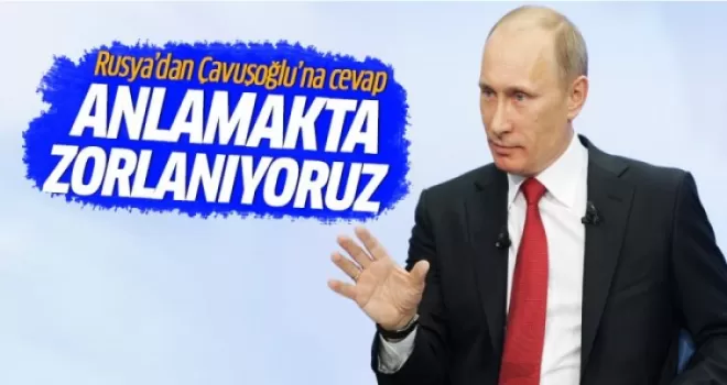 Rusya'dan Çavuşoğlu'nun açıklamalarına cevap