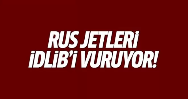 Rusya İdlib'i Yeniden Vurmaya Başladı
