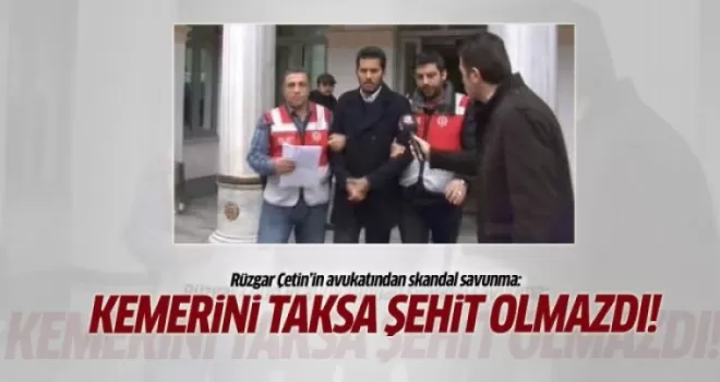 Rüzgar Çetin'in avukatından skandal savunma