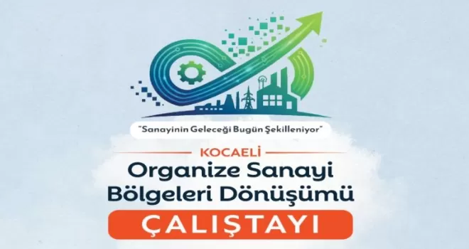 Sanayinin dönüşümü Kocaeli’de masaya yatırılıyor