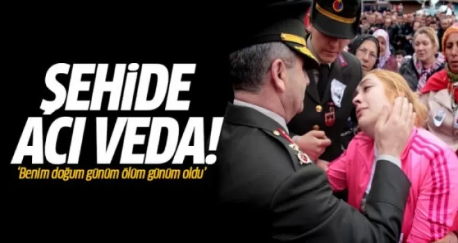 Şehidin Sözlüsü: Benim doğum günüm ölüm günüm oldu