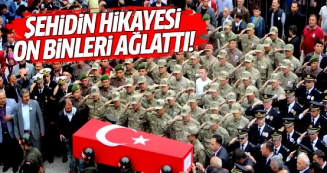 Şehidin yürek burkan hikayesi on binleri ağlattı