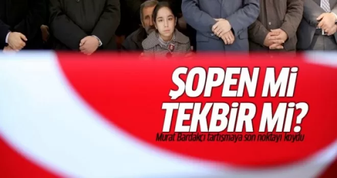 Şehit cenazesinde Şopen mi Tekbir mi? Murat Bardakçı yazdı...