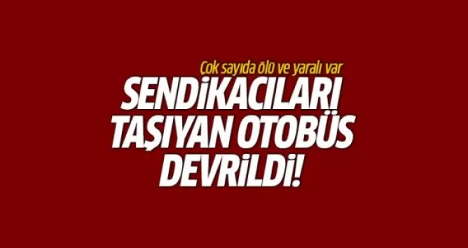 Sendikacıları taşıyan otobüs kaza yaptı: 6 kadın yaşamını yitirdi