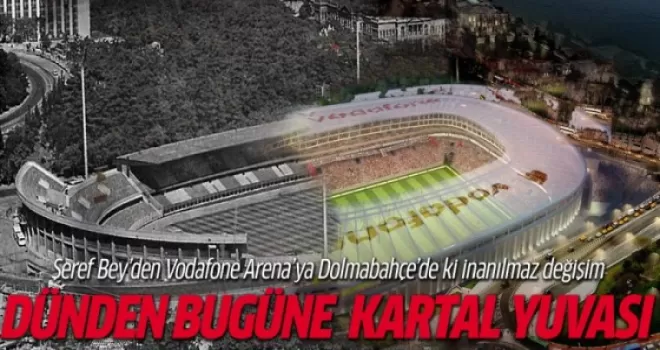 Şeref Bey'den İnönü'ye Beşiktaş'ın mabedi!