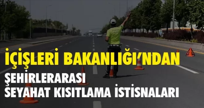 Seyahat kısıtlamasından kimler muaf olacak? 