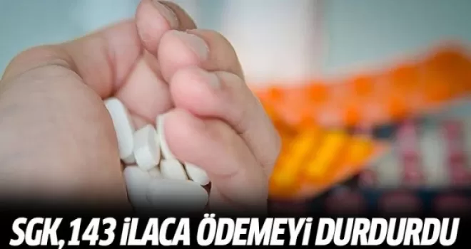 SGK 143 İlaca Ödemeyi Durdurdu