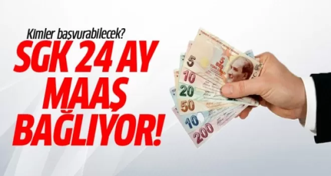 SGK 24 Ay Maaş Bağlıyor! Kimler Başvurabilecek?