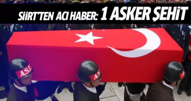 Siirt'ten acı haber: 1 şehit