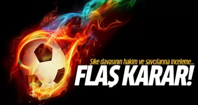 Şike davasının hakim ve savcılarına inceleme