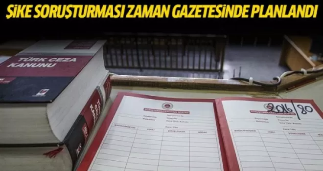 'Şike soruşturması Zaman gazetesinde planlandı'