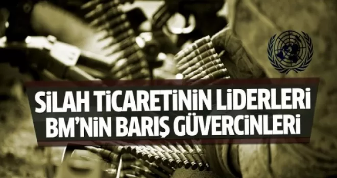 Silah ticaretinin liderleri: BM'nin barış güvercinleri