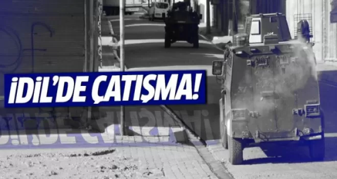Şırnak'ın İdil ilçesinde çatışma!