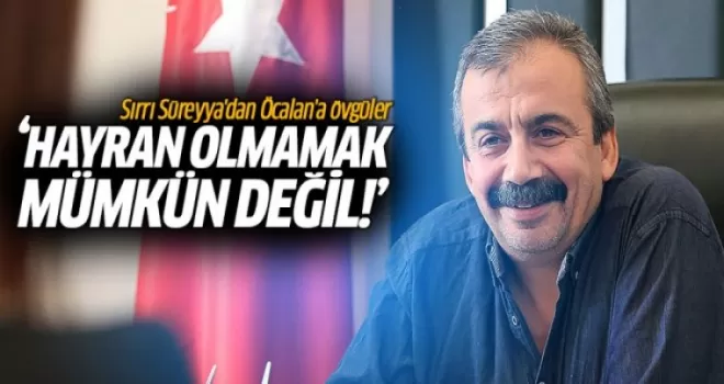 Sırrı Süreyya: Öcalan'a hayran olmamak mümkün değil