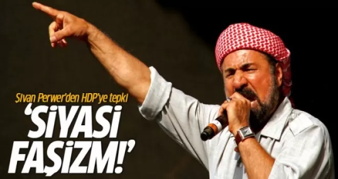 Şivan Perwer'den HDP'ye tepki: Bunlar faşizmin...