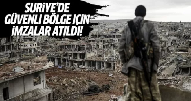 Suriye'de güvenli bölge için imzalar atıldı!