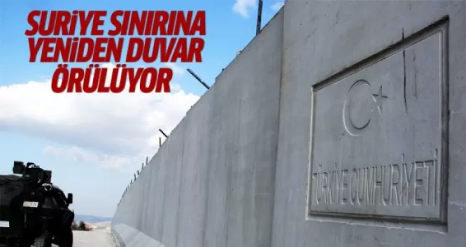 Suriye sınırına yeniden duvar örülüyor