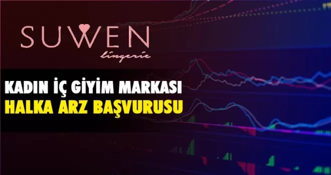 Suwen kadın iç giyim markası halka arz başvurusu yaptı