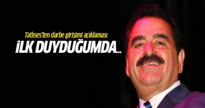 Tatlıses: Darbeyi ilk duyduğumda...