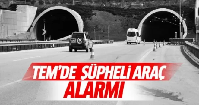 TEM'de bomba yüklü araç paniği