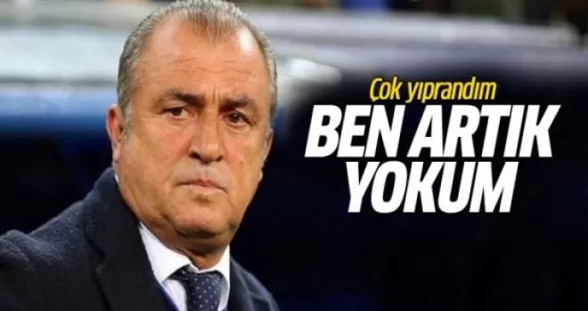 Terim: Çok yıprandım, ben artık yokum!
