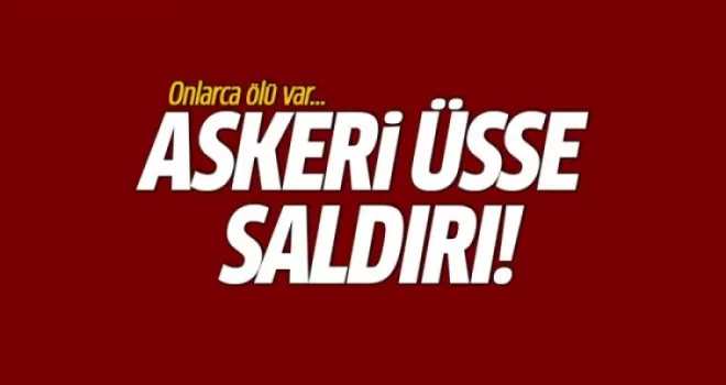 Terör örgütü askeri üsse saldırdı! Onlarca ölü var
