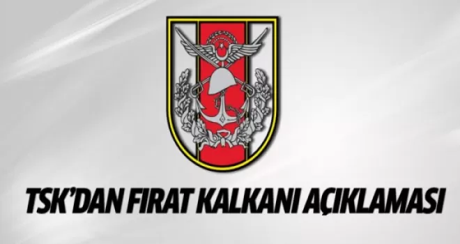 TSK'dan Fırat Kalkanı açıklaması