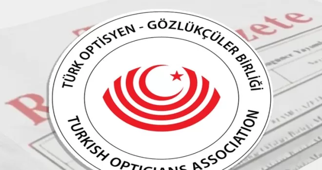 Türk Optisyen-Gözlükçüler Birliği için yeni yönetmelik ’Resmi’leşti