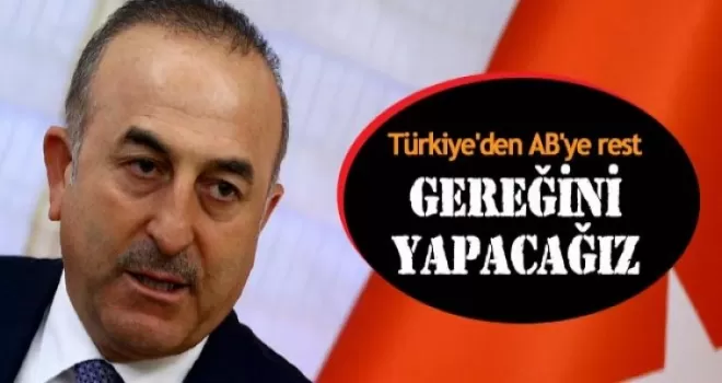 Türkiye AB'ye rest: Gereğini yapacağız!