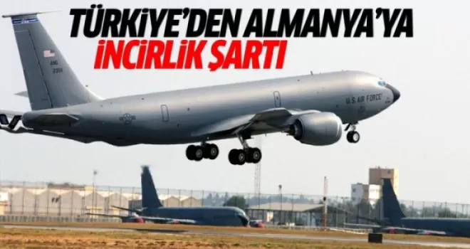 Türkiye İncirlik için Almanya'ya şartlarını sundu