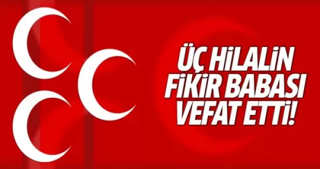 Üç hilalin fikir babası vefat etti